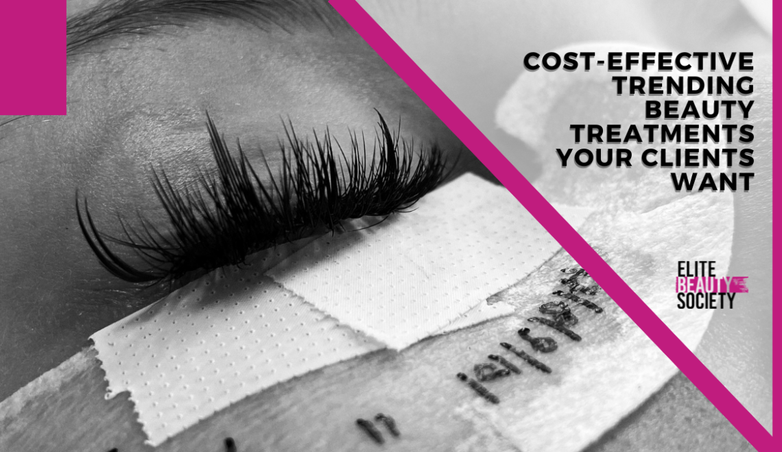 Cost-Effective Trending Beauty Treatments Your Clients Want