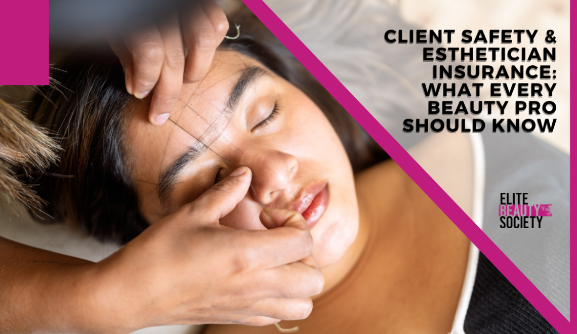 Client Safety and Esthetician Insurance: What Every Beauty Pro Should Know